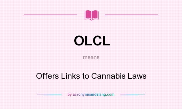 What does OLCL mean? It stands for Offers Links to Cannabis Laws