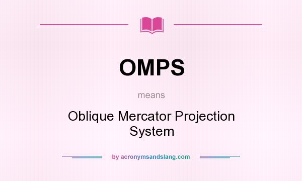 What does OMPS mean? It stands for Oblique Mercator Projection System
