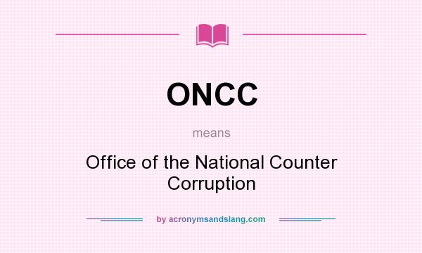 What does ONCC mean? It stands for Office of the National Counter Corruption