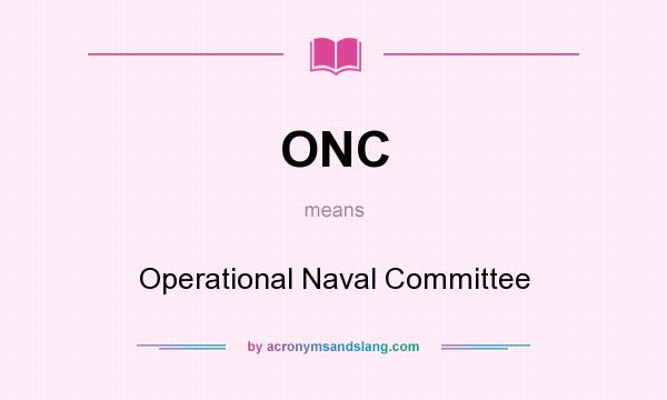 What does ONC mean? It stands for Operational Naval Committee