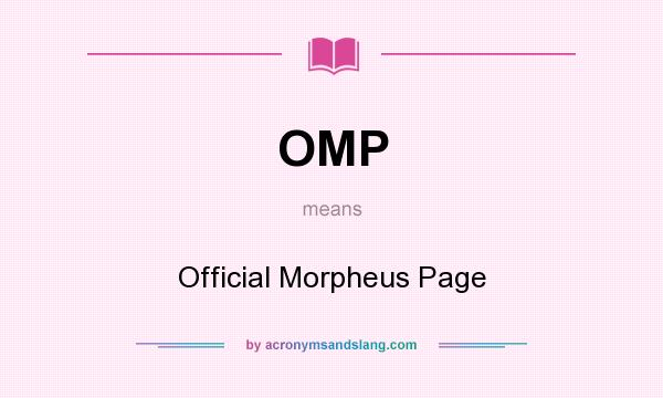 What does OMP mean? It stands for Official Morpheus Page