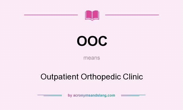 What does OOC mean? It stands for Outpatient Orthopedic Clinic