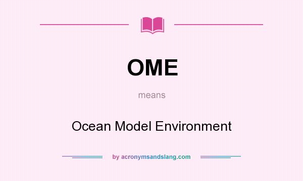 What does OME mean? It stands for Ocean Model Environment