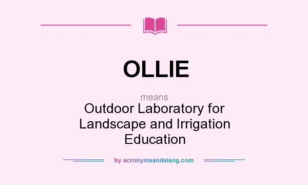 What does OLLIE mean? It stands for Outdoor Laboratory for Landscape and Irrigation Education