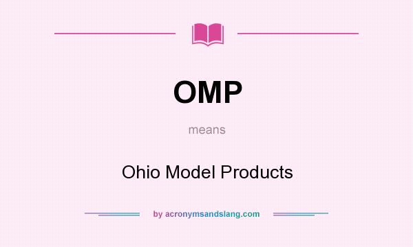 What does OMP mean? It stands for Ohio Model Products
