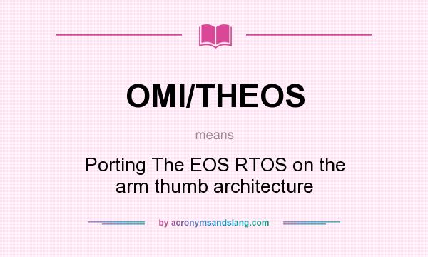 What does OMI/THEOS mean? It stands for Porting The EOS RTOS on the arm thumb architecture