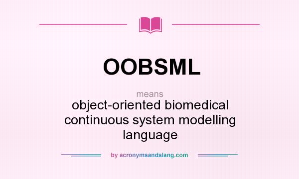 What does OOBSML mean? It stands for object-oriented biomedical continuous system modelling language