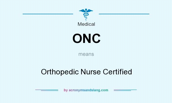 What does ONC mean? It stands for Orthopedic Nurse Certified