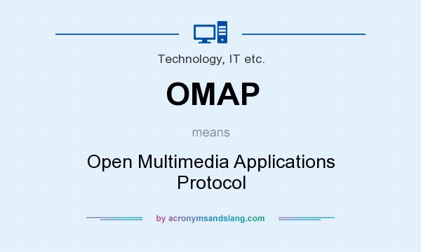 What does OMAP mean? It stands for Open Multimedia Applications Protocol