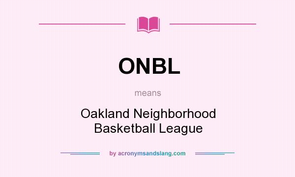What does ONBL mean? It stands for Oakland Neighborhood Basketball League