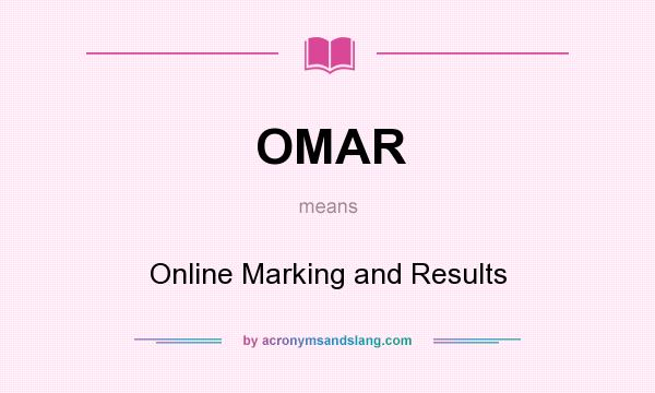 What does OMAR mean? It stands for Online Marking and Results