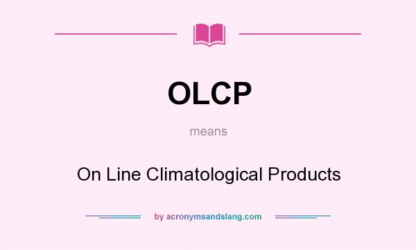 What does OLCP mean? It stands for On Line Climatological Products