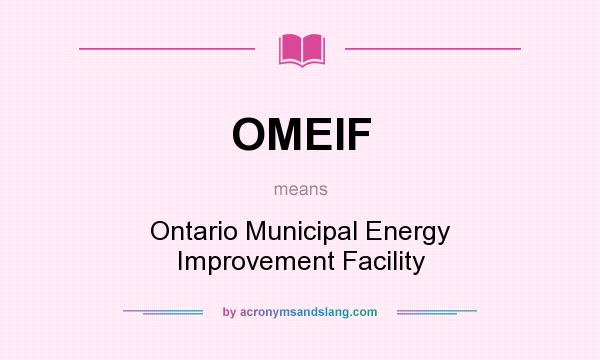 What does OMEIF mean? It stands for Ontario Municipal Energy Improvement Facility