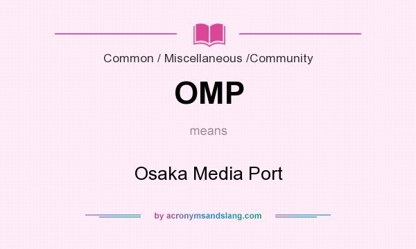 What does OMP mean? It stands for Osaka Media Port