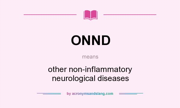 What does ONND mean? It stands for other non-inflammatory neurological diseases