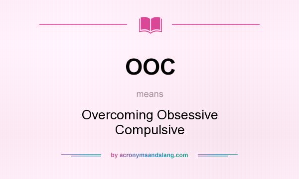 What does OOC mean? It stands for Overcoming Obsessive Compulsive