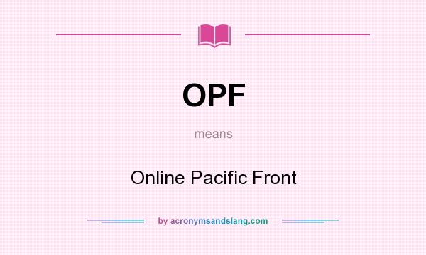 What does OPF mean? It stands for Online Pacific Front