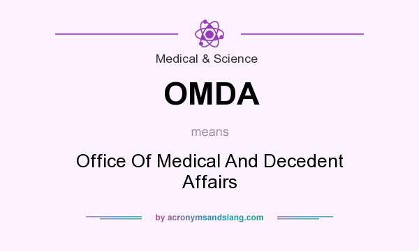 What does OMDA mean? It stands for Office Of Medical And Decedent Affairs