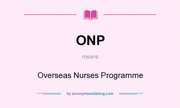 What does ONP mean? It stands for Overseas Nurses Programme