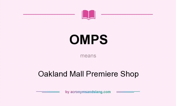 What does OMPS mean? It stands for Oakland Mall Premiere Shop