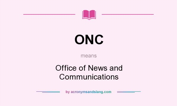 What does ONC mean? It stands for Office of News and Communications
