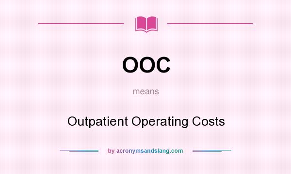 What does OOC mean? It stands for Outpatient Operating Costs