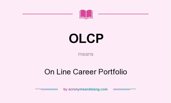 What does OLCP mean? It stands for On Line Career Portfolio