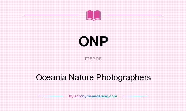 What does ONP mean? It stands for Oceania Nature Photographers
