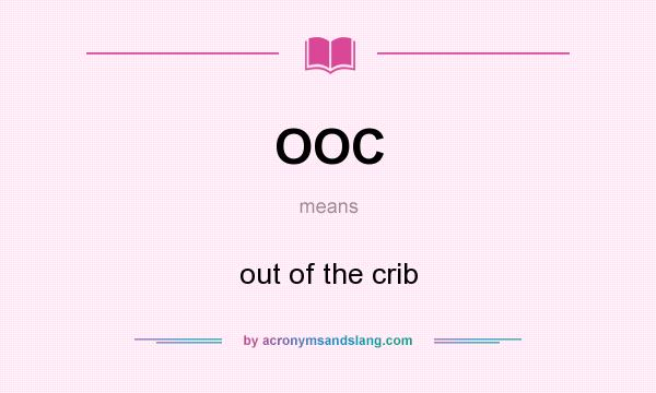 What does OOC mean? It stands for out of the crib