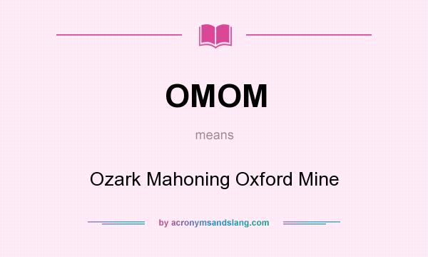 What does OMOM mean? It stands for Ozark Mahoning Oxford Mine
