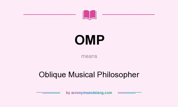 What does OMP mean? It stands for Oblique Musical Philosopher