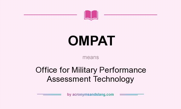 What does OMPAT mean? It stands for Office for Military Performance Assessment Technology