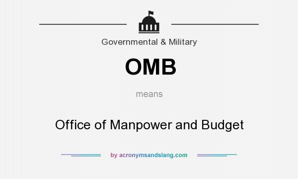 What does OMB mean? It stands for Office of Manpower and Budget