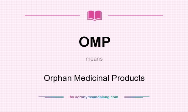 What does OMP mean? It stands for Orphan Medicinal Products