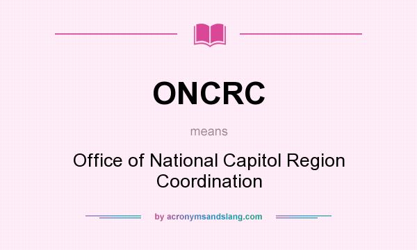 What does ONCRC mean? It stands for Office of National Capitol Region Coordination