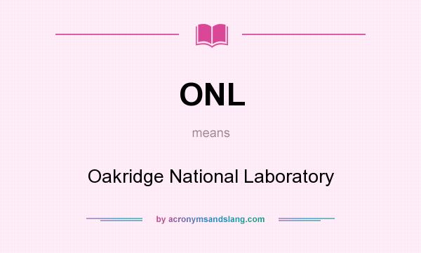 What does ONL mean? It stands for Oakridge National Laboratory