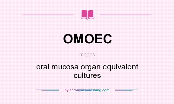 What does OMOEC mean? It stands for oral mucosa organ equivalent cultures