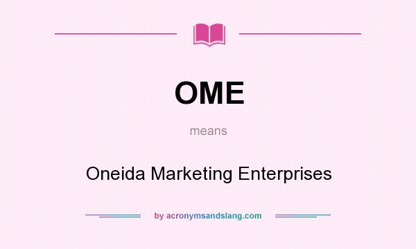 What does OME mean? It stands for Oneida Marketing Enterprises