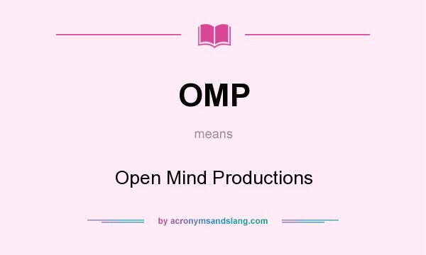 What does OMP mean? It stands for Open Mind Productions