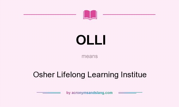 What does OLLI mean? It stands for Osher Lifelong Learning Institue