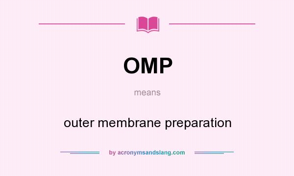 What does OMP mean? It stands for outer membrane preparation