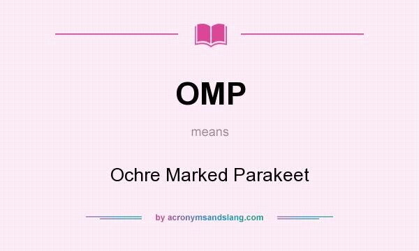 What does OMP mean? It stands for Ochre Marked Parakeet