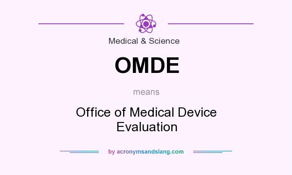 What does OMDE mean? It stands for Office of Medical Device Evaluation