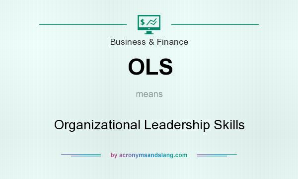 What does OLS mean? It stands for Organizational Leadership Skills