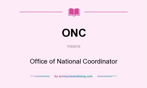 What does ONC mean? It stands for Office of National Coordinator