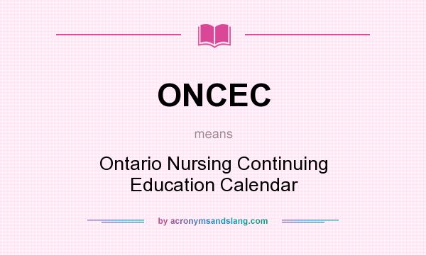 What does ONCEC mean? It stands for Ontario Nursing Continuing Education Calendar