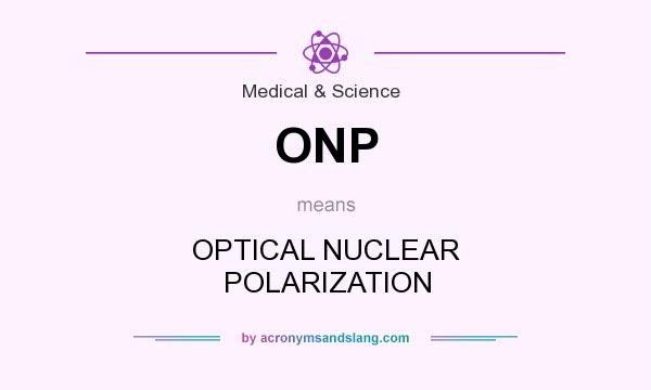 What does ONP mean? It stands for OPTICAL NUCLEAR POLARIZATION