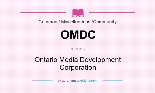 What does OMDC mean? It stands for Ontario Media Development Corporation