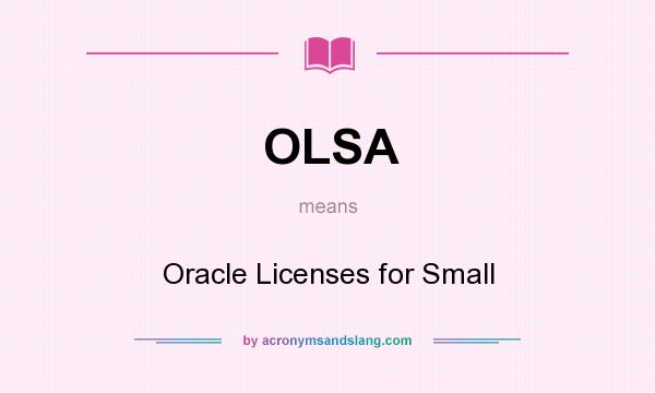 What does OLSA mean? It stands for Oracle Licenses for Small