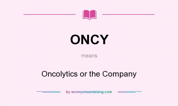 What does ONCY mean? It stands for Oncolytics or the Company